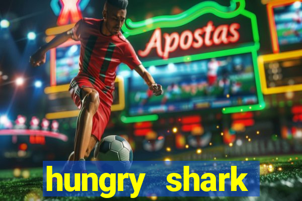 hungry shark evolution dinheiro infinito ios